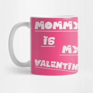 mommy is my valentine t-shirt , valentine day Mug